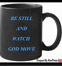 MUG:  Be Still And Watch GOD Move